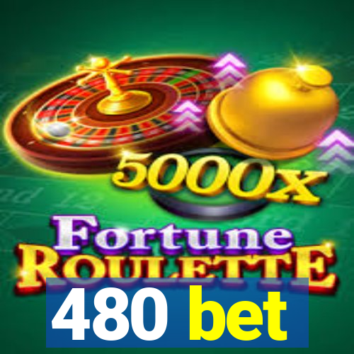 480 bet